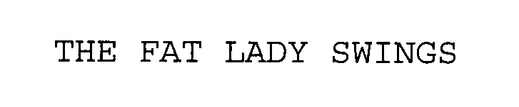 Trademark Logo THE FAT LADY SWINGS