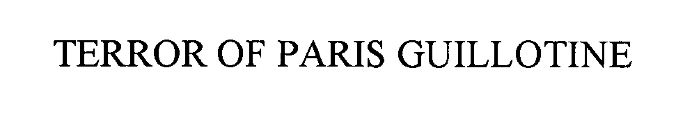 Trademark Logo TERROR OF PARIS GUILLOTINE