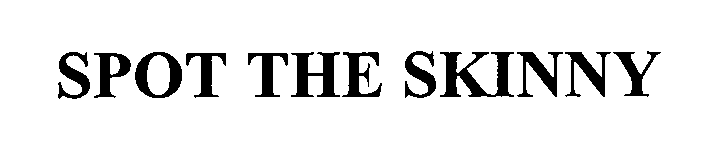Trademark Logo SPOT THE SKINNY
