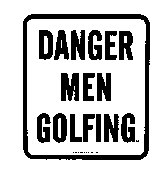 DANGER MEN GOLFING