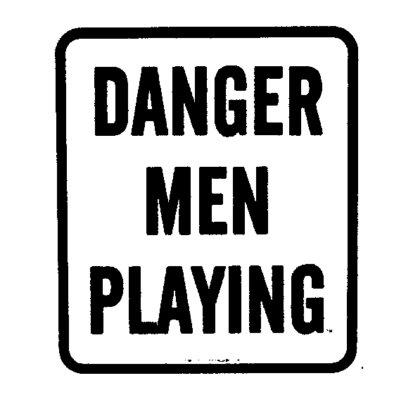 DANGER MEN PLAYING