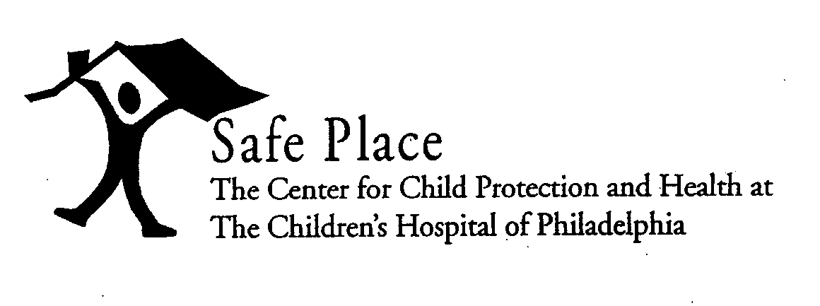  SAFE PLACE THE CENTER FOR CHILD PROTECTION AND HEALTH AT THE CHILDREN'S HOSPITAL OF PHILADELPHIA