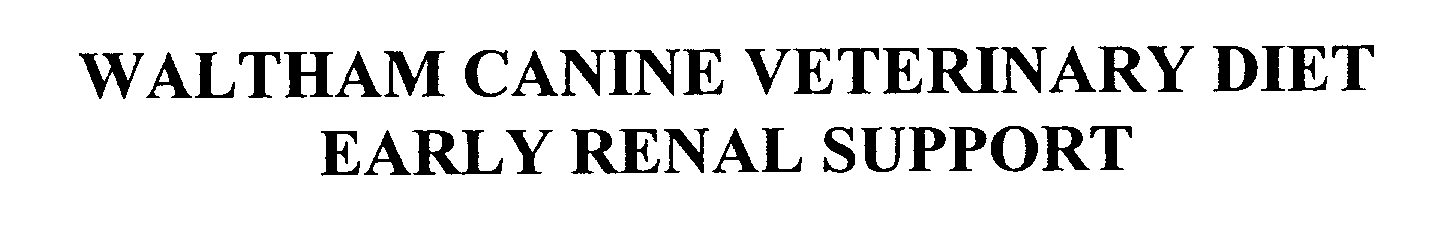 Trademark Logo WALTHAM CANINE VETERINARY DIET EARLY RENAL SUPPORT