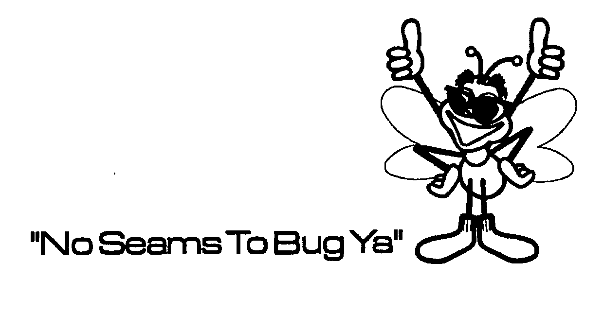 Trademark Logo "NO SEAMS TO BUG YA"