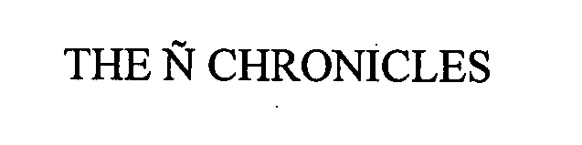 Trademark Logo THE Ñ CHRONICLES