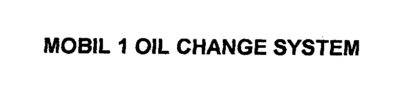 Trademark Logo MOBIL 1 OIL CHANGE SYSTEM