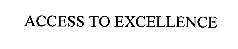 Trademark Logo ACCESS TO EXCELLENCE