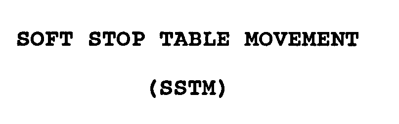  SOFT STOP TABLE MOVEMENT (SSTM)