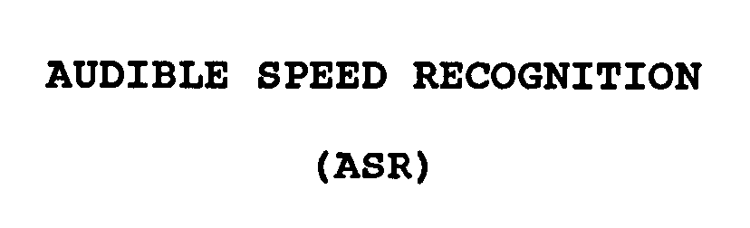  AUDIBLE SPEED RECOGNITION (ASR)