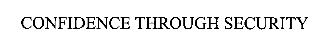 Trademark Logo CONFIDENCE THROUGH SECURITY