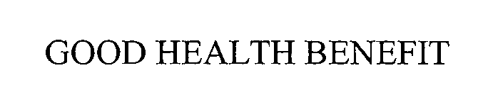 Trademark Logo GOOD HEALTH BENEFIT