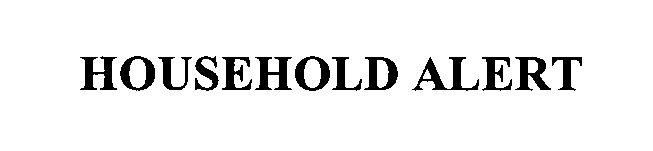 Trademark Logo HOUSEHOLD ALERT