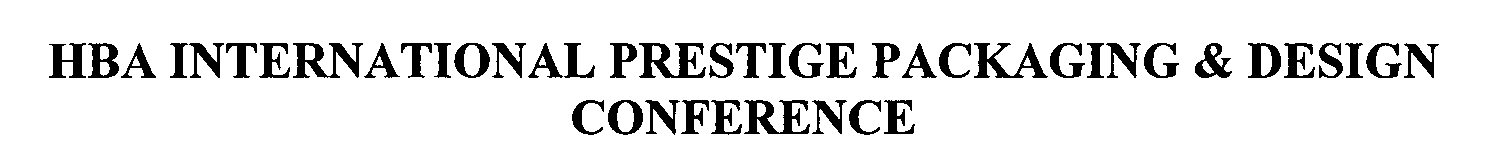 Trademark Logo HBA INTERNATIONAL PRESTIGE PACKAGING & DESIGN CONFERENCE