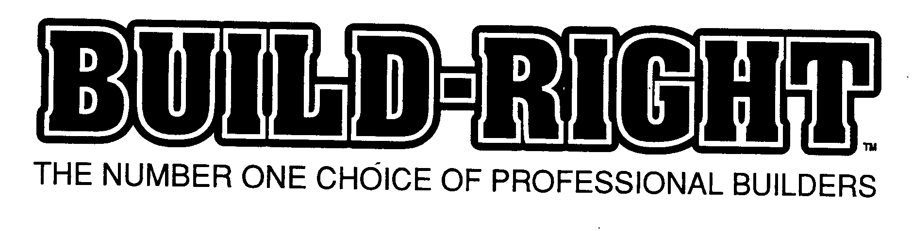  BUILD-RIGHT THE NUMBER ONE CHOICE OF PROFESSIONAL BUILDERS