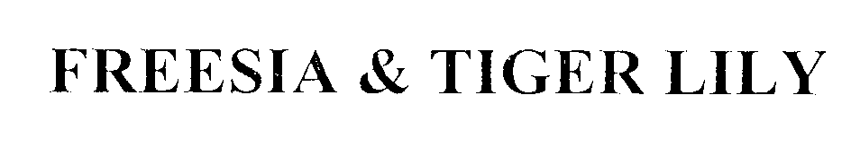 Trademark Logo FREESIA & TIGER LILY