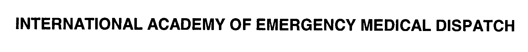  INTERNATIONAL ACADEMY OF EMERGENCY MEDICAL DISPATCH