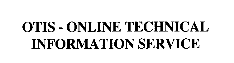  OTIS - ONLINE TECHNICAL INFORMATION SERVICE