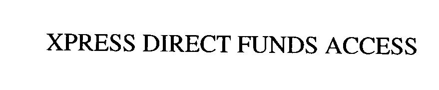  XPRESS DIRECT FUNDS ACCESS