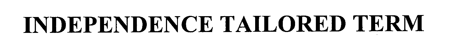 Trademark Logo INDEPENDENCE TAILORED TERM