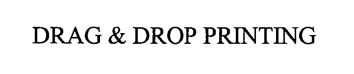 Trademark Logo DRAG & DROP PRINTING