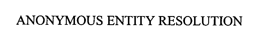 Trademark Logo ANONYMOUS ENTITY RESOLUTION