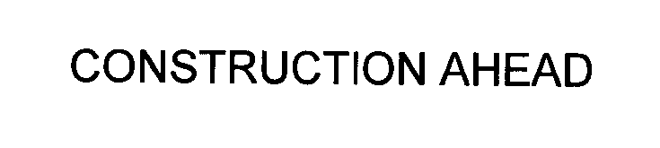 Trademark Logo CONSTRUCTION AHEAD