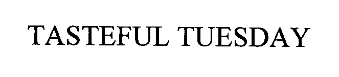 Trademark Logo TASTEFUL TUESDAY