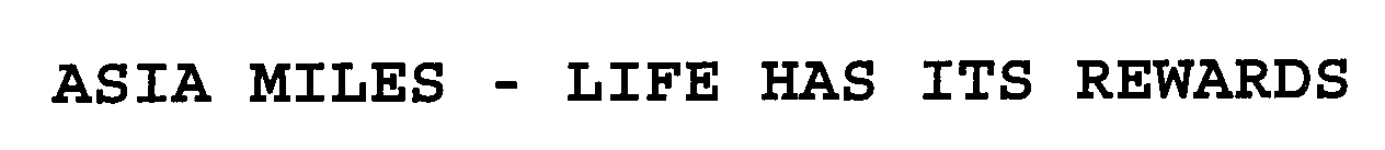 Trademark Logo ASIA MILES - LIFE HAS ITS REWARDS