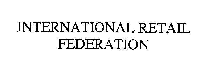  INTERNATIONAL RETAIL FEDERATION