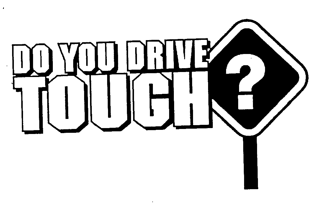  DO YOU DRIVE TOUGH?