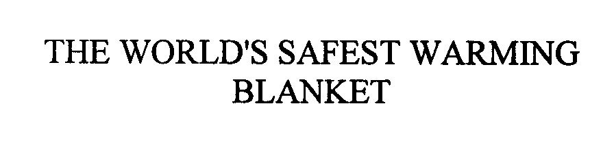  THE WORLD'S SAFEST WARMING BLANKET