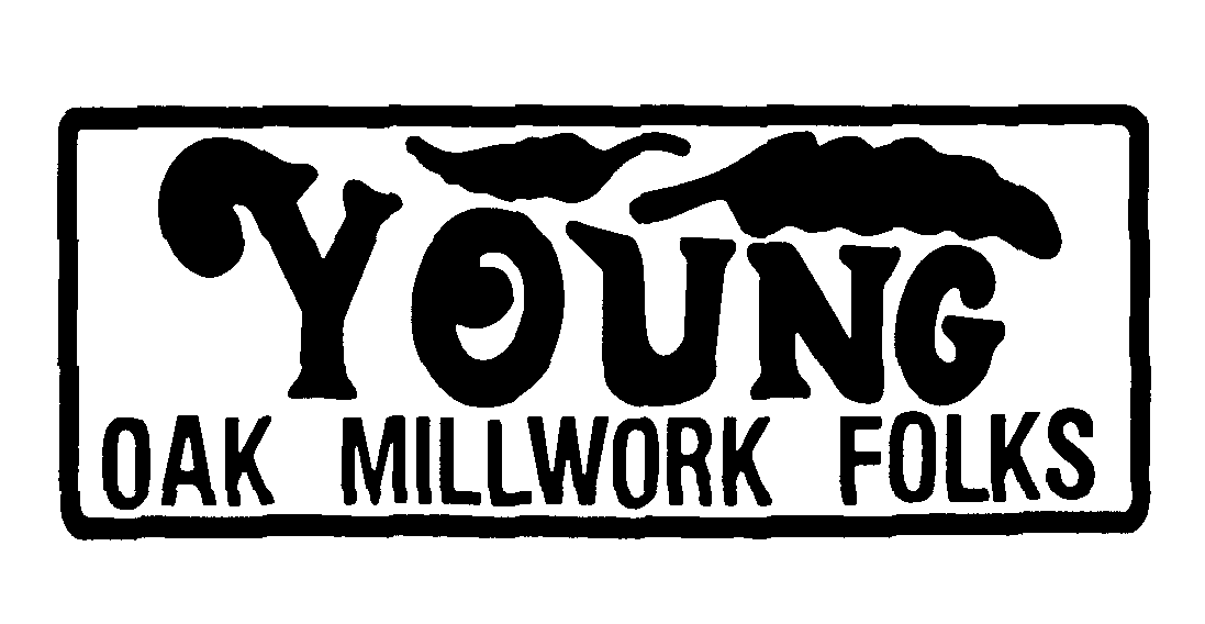  YOUNG OAK MILLWORK FOLKS