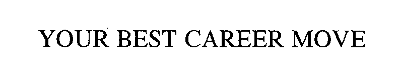 Trademark Logo YOUR BEST CAREER MOVE