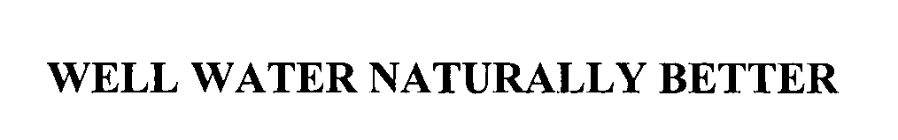 Trademark Logo WELL WATER- NATURALLY BETTER