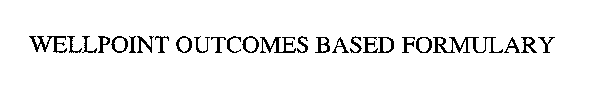 Trademark Logo WELLPOINT OUTCOMES BASED FORMULARY