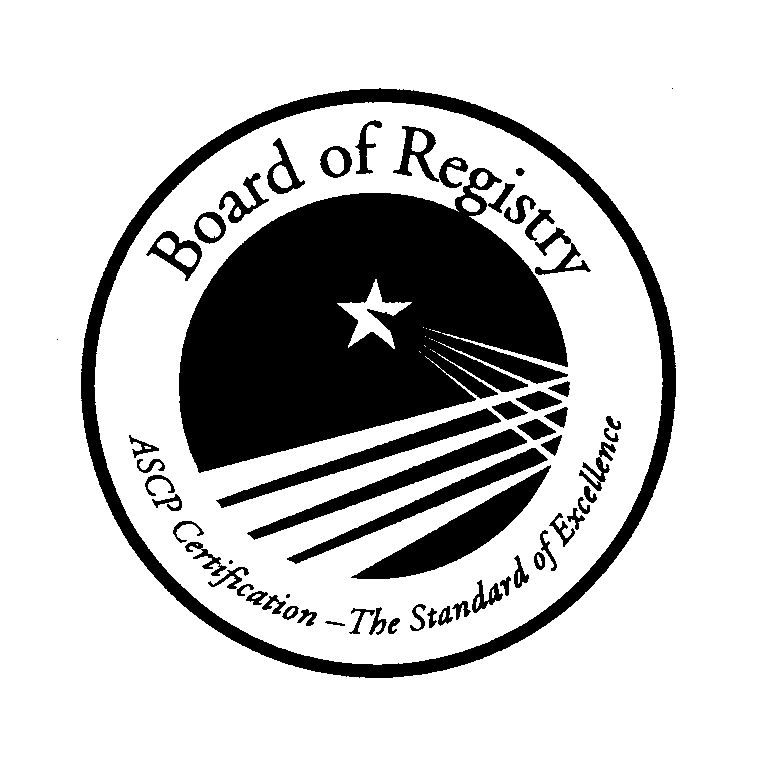  BOARD OF REGISTRY ASCP CERTIFICATION - THE STANDARD OF EXCELLENCE