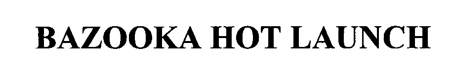 Trademark Logo BAZOOKA HOT LAUNCH