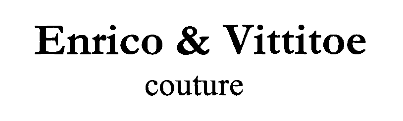  ENRICO &amp; VITTITOE COUTURE