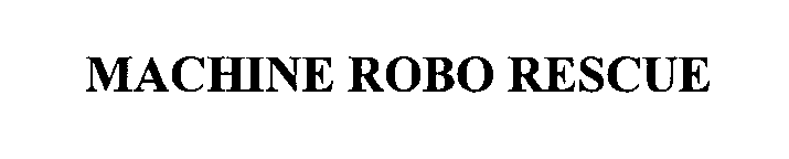 Trademark Logo MACHINE ROBO RESCUE