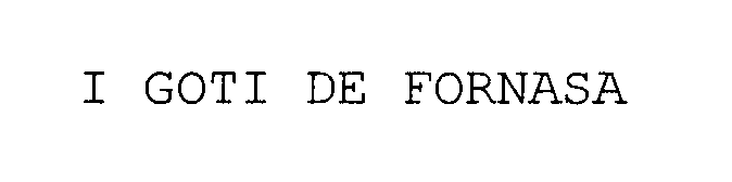 Trademark Logo I GOTI DE FORNASA