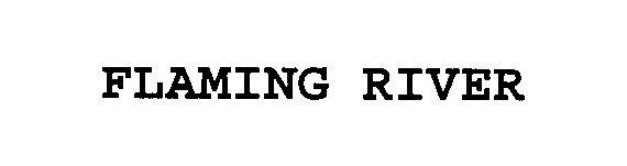 Trademark Logo FLAMING RIVER