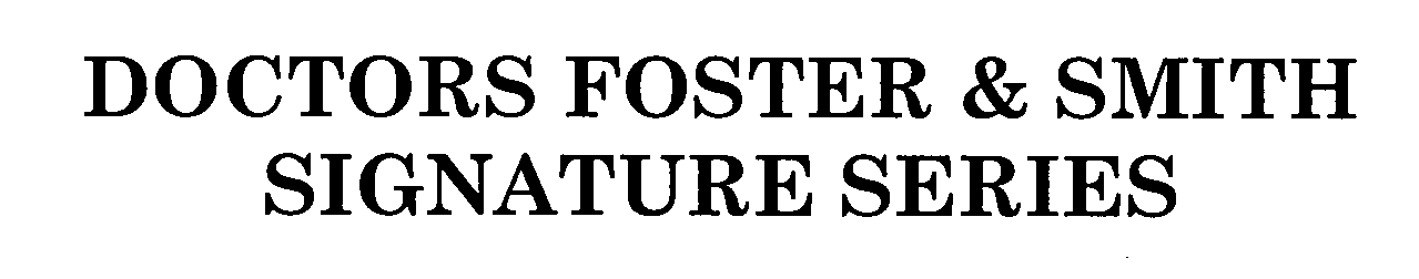  DOCTORS FOSTER &amp; SMITH SIGNATURE SERIES