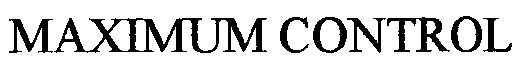 Trademark Logo MAXIMUM CONTROL