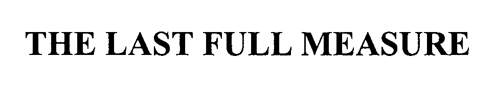 Trademark Logo THE LAST FULL MEASURE