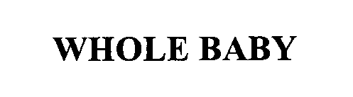 Trademark Logo WHOLE BABY