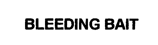 Trademark Logo BLEEDING BAIT