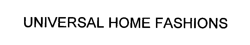 Trademark Logo UNIVERSAL HOME FASHIONS