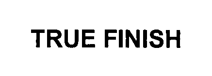 Trademark Logo TRUE FINISH