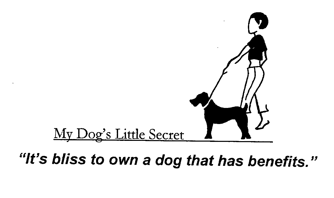  MY DOG'S LITTLE SECRET &quot;IT'S BLISS TO OWN A DOG THAT HAS BENEFITS.&quot;