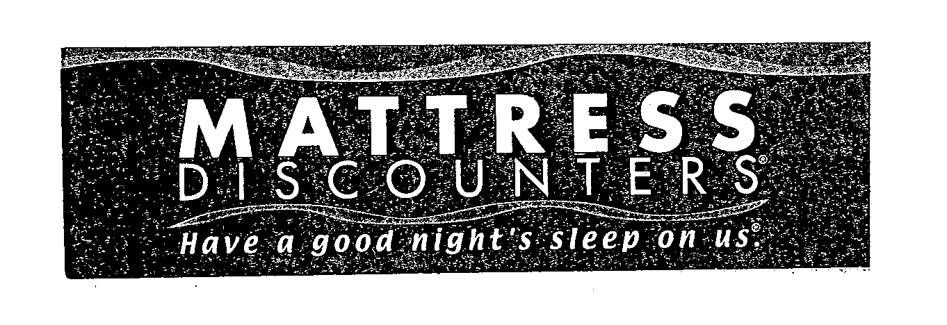  MATTRESS DISCOUNTERS HAVE A GOOD NIGHT'S SLEEP ON US